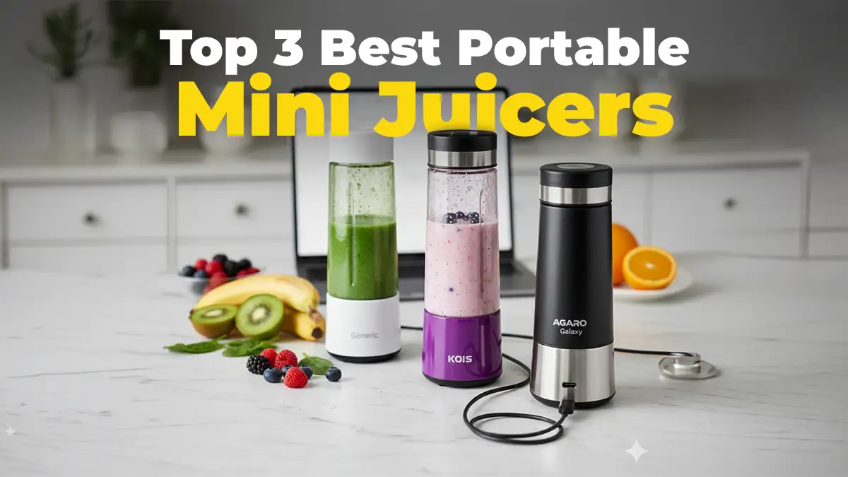 Top 3 Best Portable Mini Juicers (2026): Agaro vs. Koios vs. Generic – Kaunsa hai Paisa Vasool?